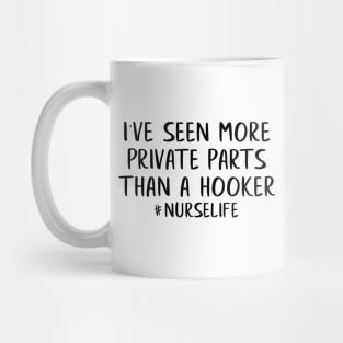 I've Seen More Private Parts Than A Hooker | Nurse Gift | Funny Nurse Gift |Nurse |Gift For Nurses | Nurse Life Mug